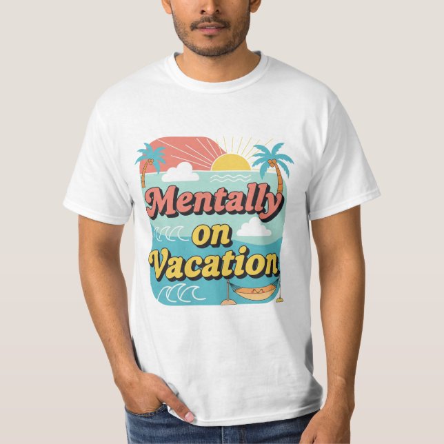 Camiseta Mentally On Vacation Funny Work Life Balance Tee. (Anverso)
