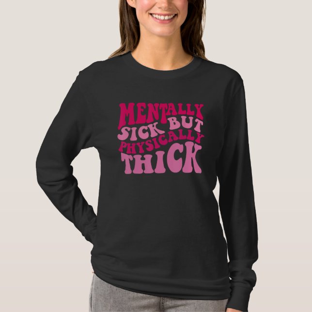 Camiseta Mentally Sick But Physically Thick Groovy Meme  Hu (Anverso)