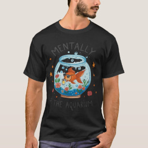 Camiseta Mentalmente En El Acuario Amante De Los Peces Acuá