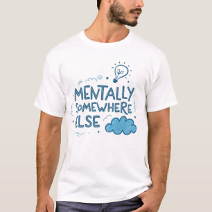 Camiseta Mentalmente en otro lugar