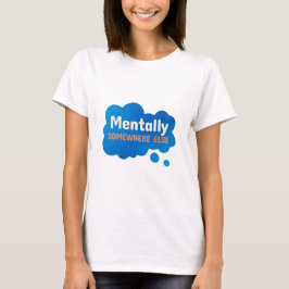 Camiseta Mentalmente en otro lugar divertido cita sarcástic