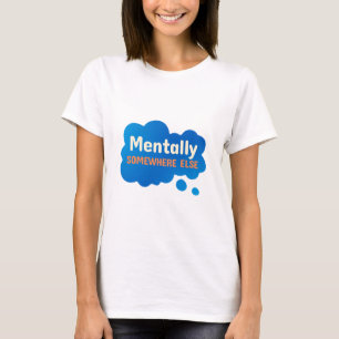 Camiseta Mentalmente en otro lugar divertido cita sarcástic