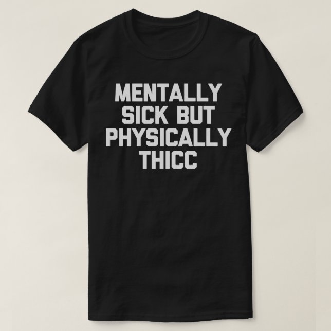 Camiseta Mentalmente enfermizo pero físicamente grueso dich (Diseño del anverso)