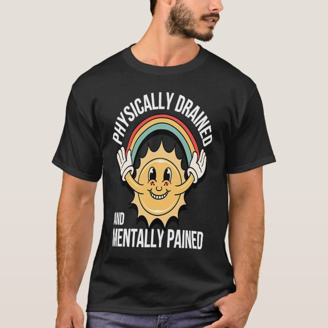Camiseta Mentalmente Enfermo Físico Drenado Y Paine Mentalm (Anverso)