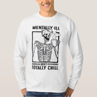 Camiseta Mentalmente Enfermo Pero Totalmente Chill Skeleton