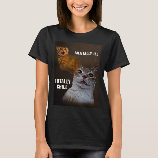 Camiseta Mentalmente enfermo totalmente chill cat meme muje (Anverso)