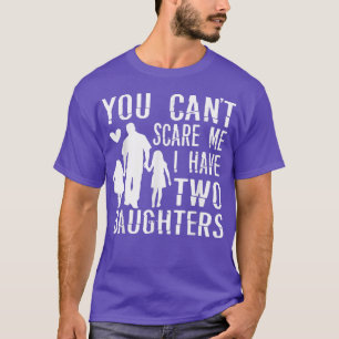 Camiseta Mentes que no puedes asustarme Tengo dos hijas con