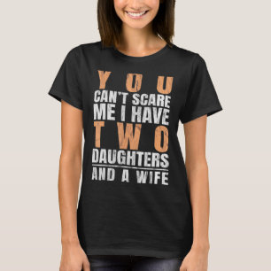 Camiseta Mentes Que No Puedes Asustarme Tengo Dos Hijas Y U
