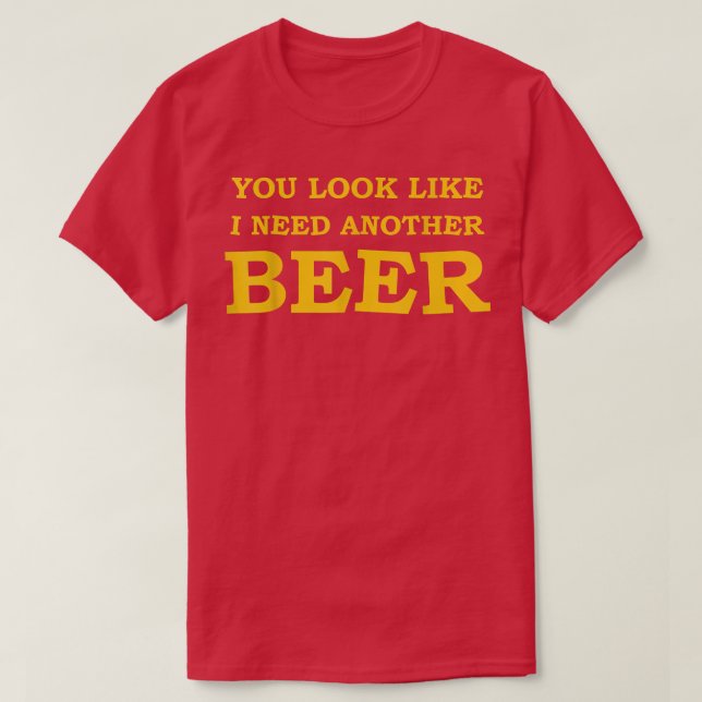 Camiseta Mentes que pareces que necesito otra cerveza (Diseño del anverso)