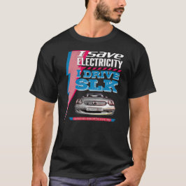 Camiseta Mercedes SLK. I save electricity. I drive an SLK.