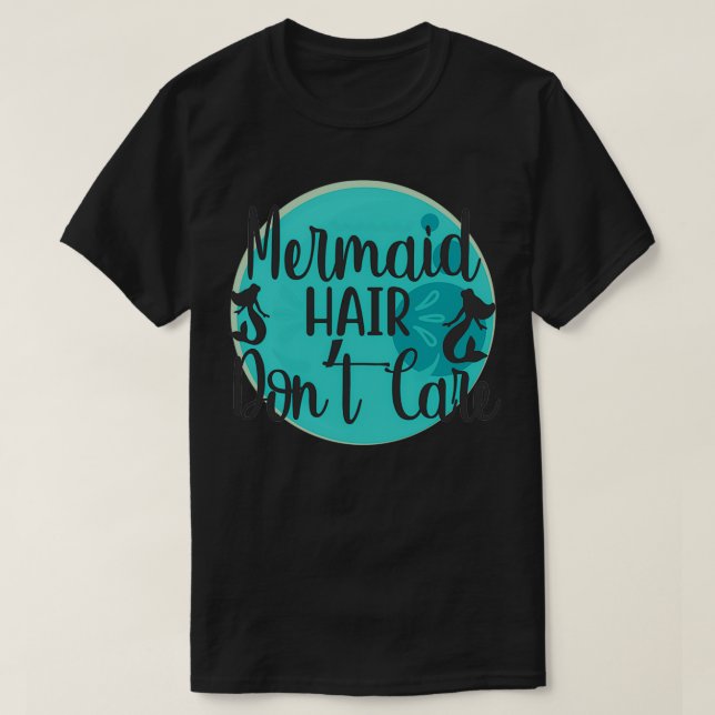 Camiseta Mermaid Hair Donx27t Care 20 (Diseño del anverso)