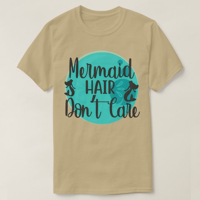 Camiseta Mermaid Hair Donx27t Care 6 (Diseño del anverso)