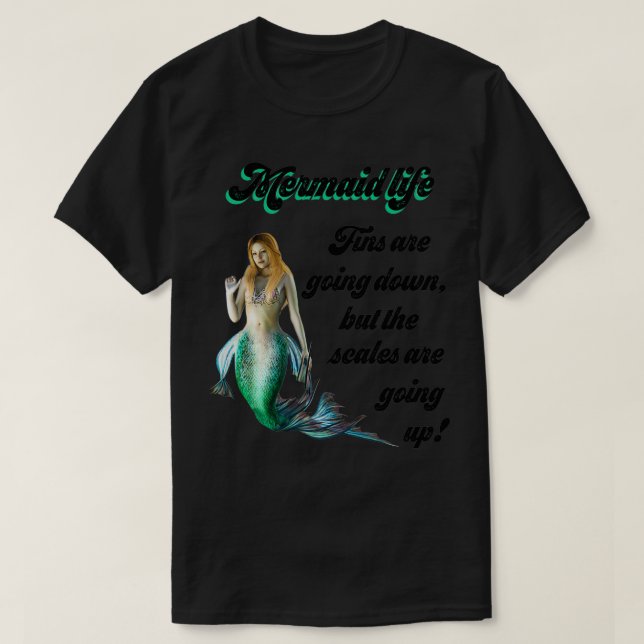 Camiseta Mermaid Life Fins are going down Scales are going  (Diseño del anverso)
