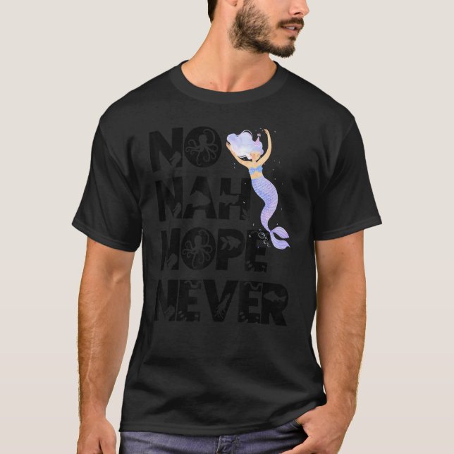 Camiseta Mermaid No Nah Nope Never Woman Fish Queen Mermaid (Anverso)
