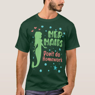 Camiseta Mermaids do not do homework V