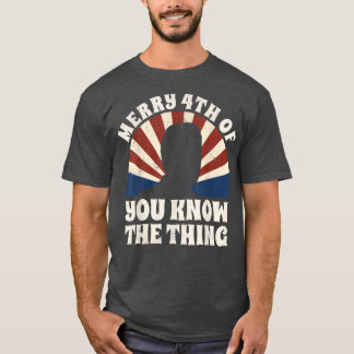 Camiseta Merry 4th Of You Know The Thing 