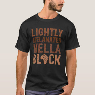 Camiseta Mes de historia negra Ligero BLM Melanated Hella B