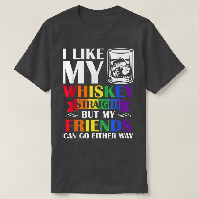 Camiseta Mes de orgullo me gusta Whiskey Straight my Friend (Diseño del anverso)