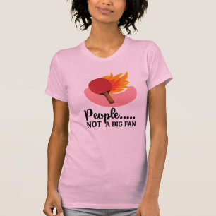 Camiseta Mesa de ping pong La gente no es un gran fan Ping 