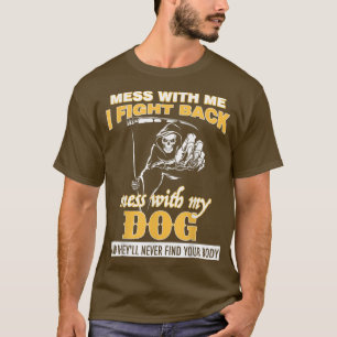 Camiseta Mess Con Mi Perro Nunca Encontrarán Tu Cuerpo