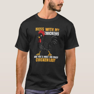 Camiseta Mess con mis pollos y conocerás el loco Ch