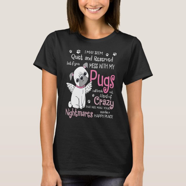 Camiseta Mess with My Pugs Pug Dog (Anverso)