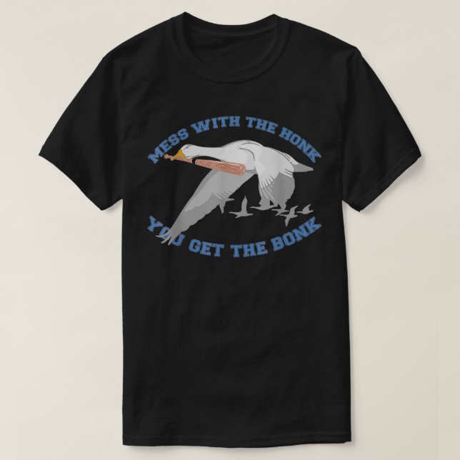 Camiseta Mess with the honk you get the bonk  (Diseño del anverso)