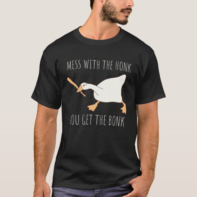 Camiseta Mess With The Honk You Get The Bonk Honk Goose (Anverso)