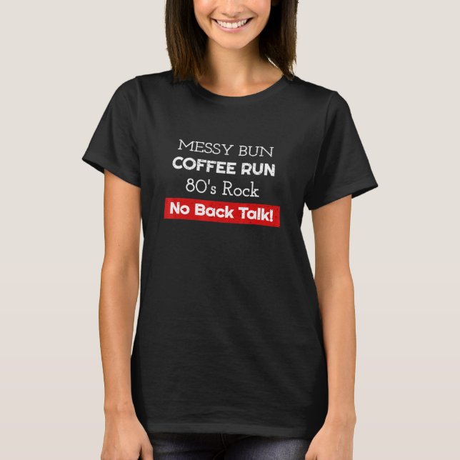 Camiseta Messy Bun Coffee 80 Rock No Backtalk Mom (Anverso)