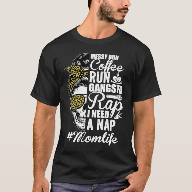 Camiseta Messy Bun Coffee Run Gangsta Rap Mom Life Mother's (Anverso)