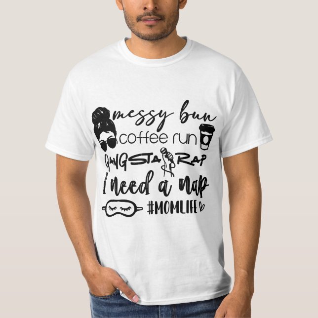 Camiseta Messy bun coffee run gangster rap I need a nap  (Anverso)