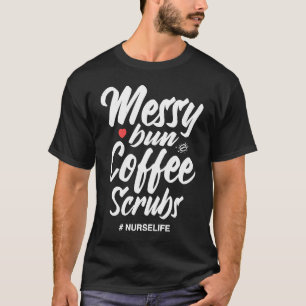Camiseta Messy Bun Coffee Scrubs Nurs Life Medical Assista