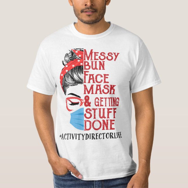 Camiseta Messy Bun Face Mask Getting Stuff Done Activity Di (Anverso)