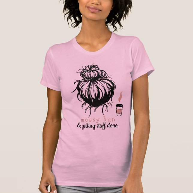 Camiseta Messy Bun Getting Stuff Done Shirt (Anverso)