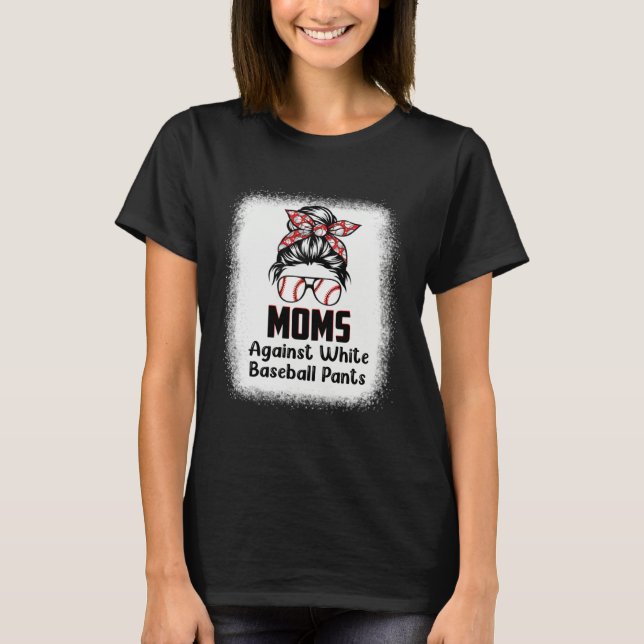Camiseta Messy Bun Mom Moms Against White Baseball Pants 1 (Anverso)