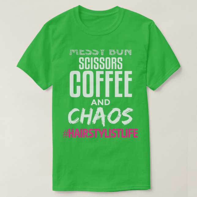 Camiseta Messy Bun Scissors Café Y Chaos Hairstylistlif (Diseño del anverso)