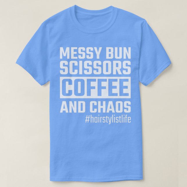 Camiseta Messy Bun Scissors Coffee Chaos Hairstylistlife Pa (Diseño del anverso)