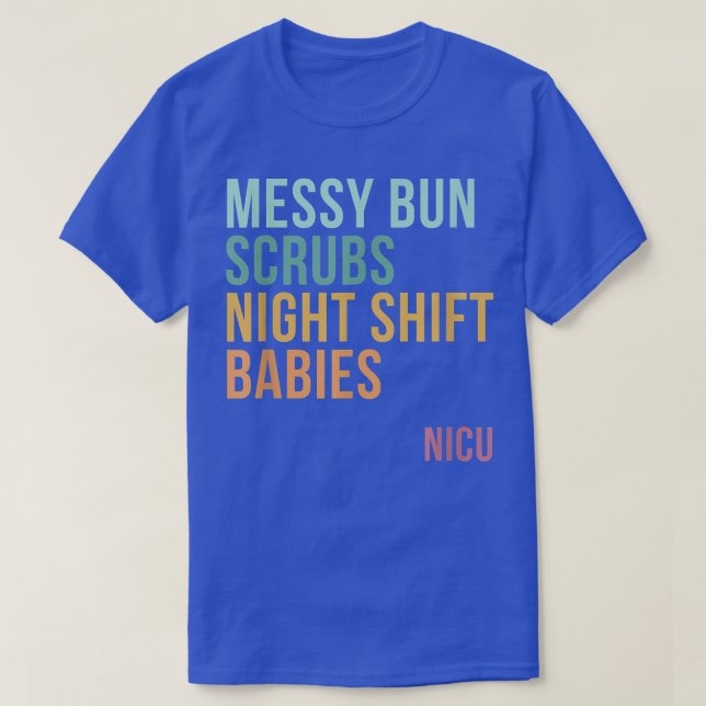 Camiseta Messy Bun Scrubs Night Shift Babies, NICU (Diseño del anverso)