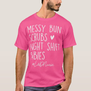 Camiseta Messy Bun Scrubs Night Shift Labor & Delivery L&D 