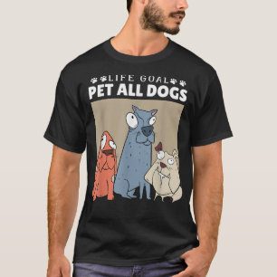 Camiseta Meta de vida acariciar todos los perros, mujeres a