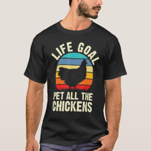 Camiseta Meta de Vida de Pollo Acariciar a Todos los Pollos