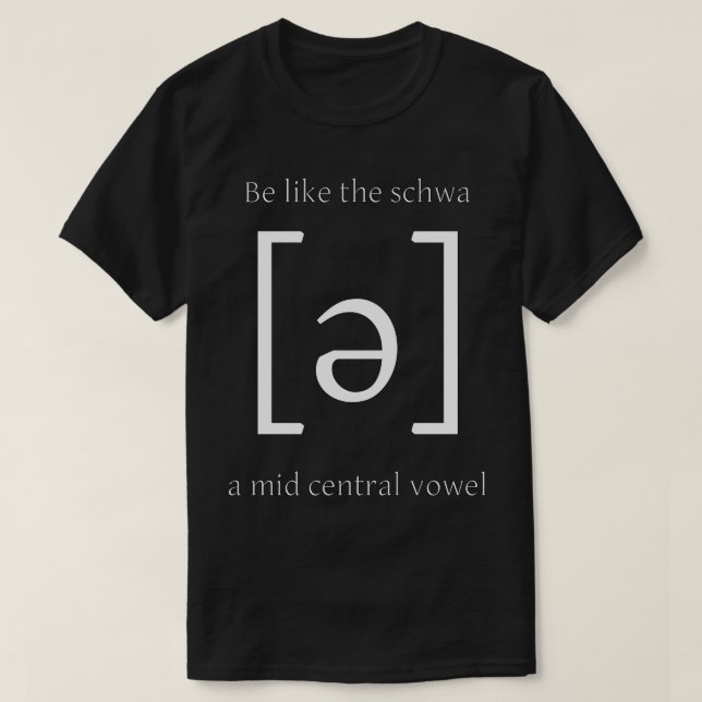 Camiseta MetaMeme Sé como el schwa, una vocal central (Diseño del anverso)