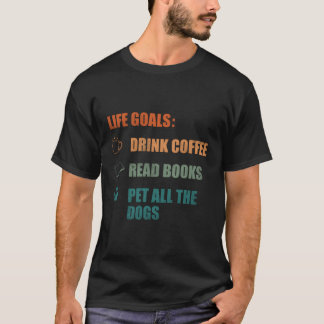 Camiseta Metas de la vida Beber café Leer libros Mascota a