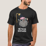 Camiseta Meteor Shower Funny Science Pun Dark BG<br><div class="desc">El Meteor Shower Funny Science Pun cuenta con una roca de meteoros con ducha. Gracioso regalo de Pun para la familia y amigos que aman los lindos juegos de palabras de ciencia.</div>