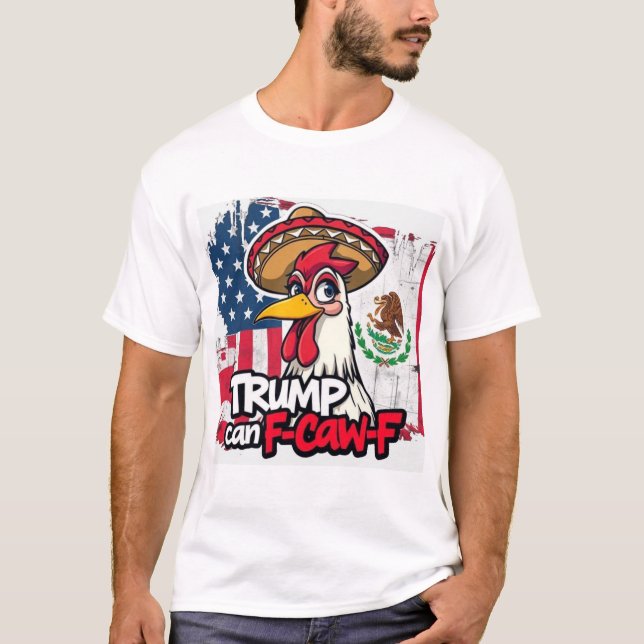 Camiseta Mexican American Chicken Trump Can F-Caw-F (Anverso)