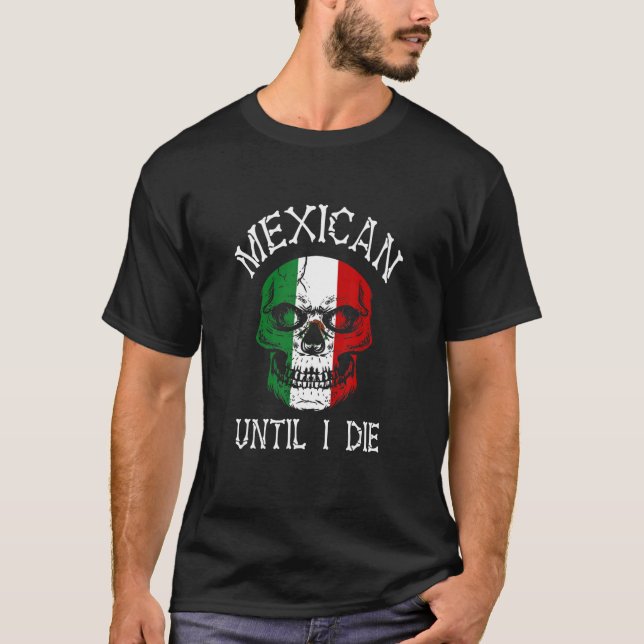 Camiseta Mexican Until I Die - Mexico Flag Skull (Anverso)