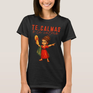 Camiseta Mexicano Te Calmas O Te Calmo Español Madre Mamá E