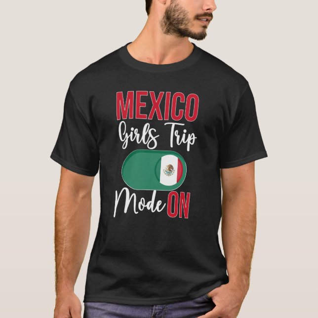 Camiseta Mexico Girls Trip Mode ON Vacation Mexico Travel G (Anverso)