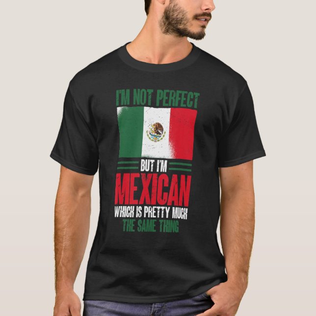 Camiseta México No soy perfecto pero soy mexicano (Anverso)