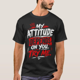 Camiseta Mi actitud depende de ti. Pruébame cita